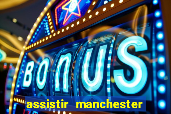 assistir manchester city futemax